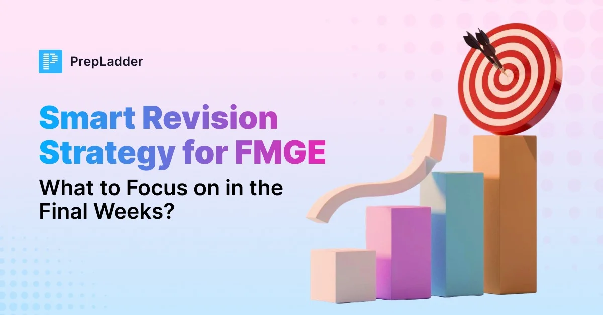 Smart Revision Strategy for FMGE—What to Focus on in the Final Weeks?