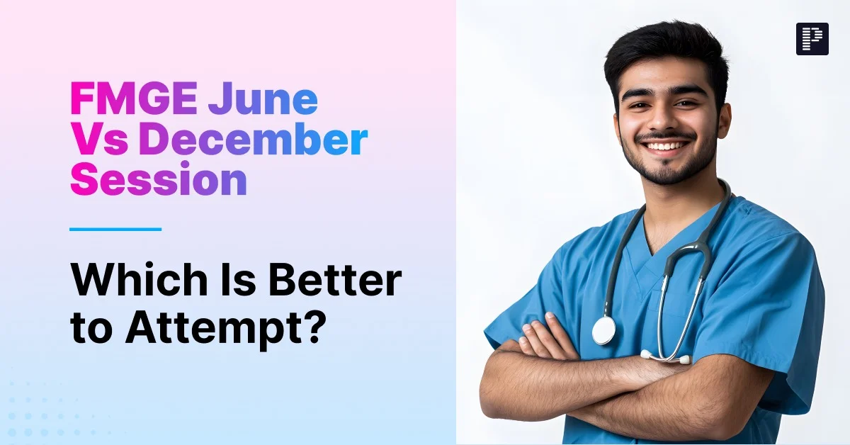 FMGE June vs December Session – Which Is Better to Attempt