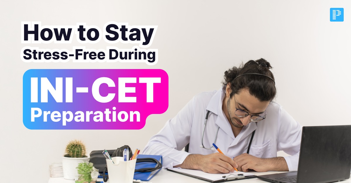 How to Stay Stress-Free During INI-CET Preparation