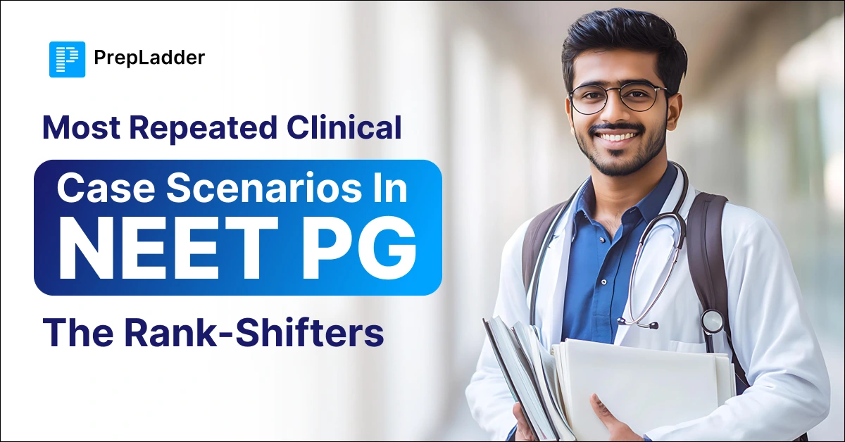 Most Repeated Clinical Case Scenarios in NEET PG: The Rank-Shifters