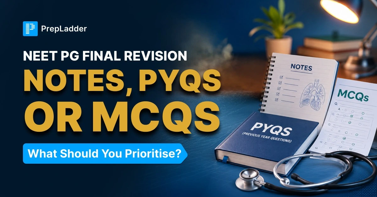 NEET PG Final Revision: Notes, PYQs or MCQs
